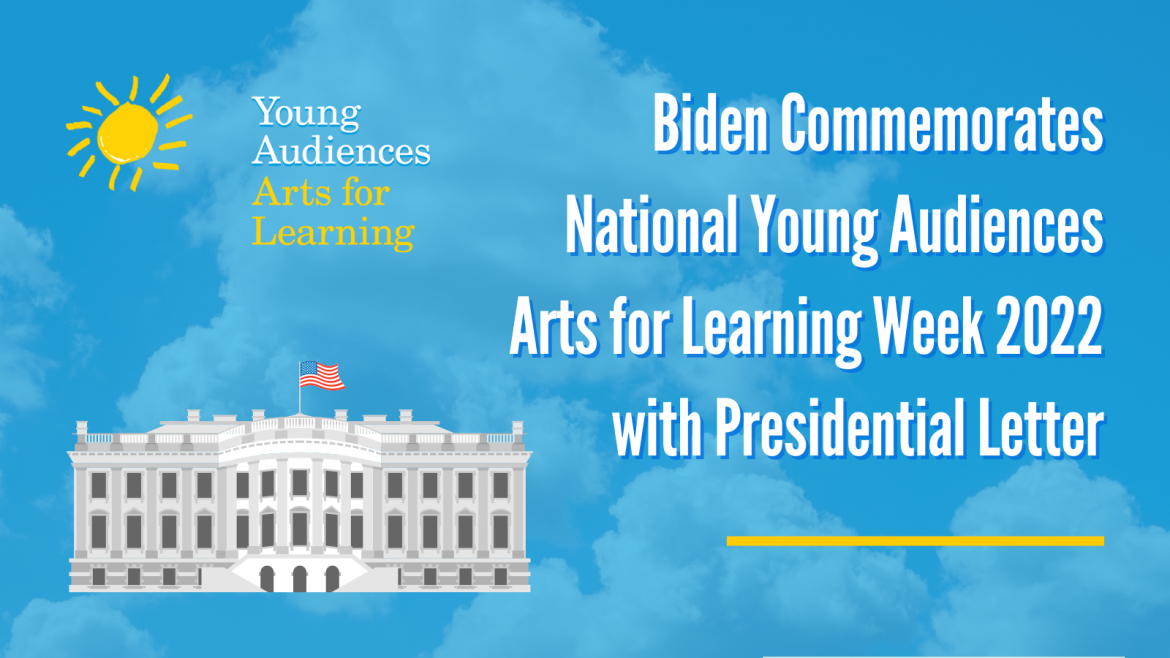 President Biden Commemorates National Young Audiences Arts for Learning Week 2022 with YA logo sun and white house illustration with American flag