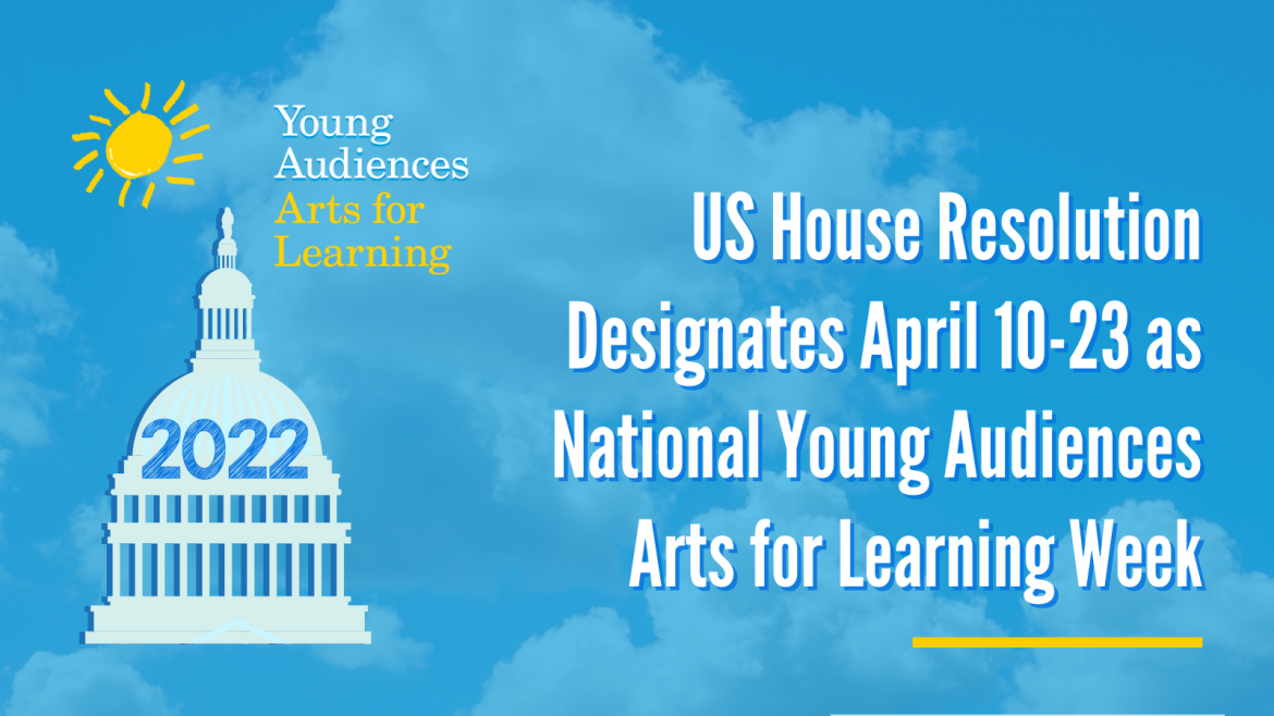 US House Resolution Designates April 10-23 as National Young Audiences Arts for Learning Week